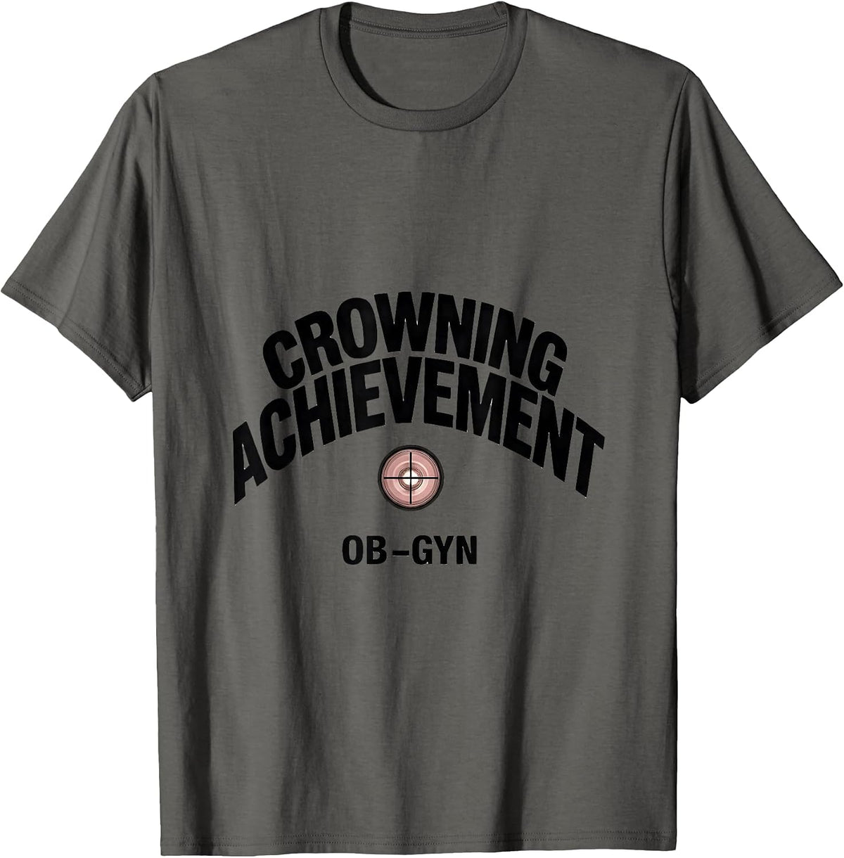 Men's Crowning Achievement OB-GYN Squad Gynecologist Pun Humor T-Shirt - Asphalt Grey
