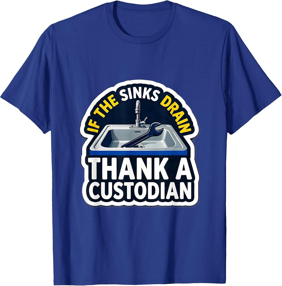 If The Sinks Drain Thank A Custodian Funny School Custodian T-Shirt - Royal Blue