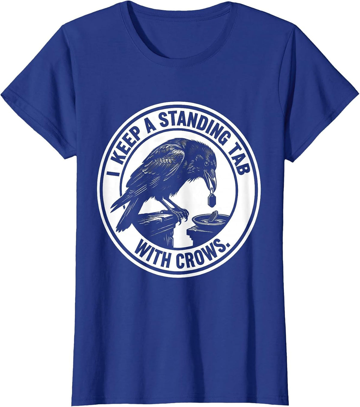 Women's I Keep A Standing Tab With Crows Funny Crow Lover Bird Humor T-Shirt - Royal Blue