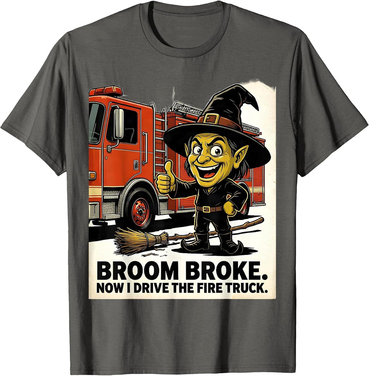 Broom Broke Now I Drive The Fire Truck Funny Halloween T-Shirt - Asphalt Grey