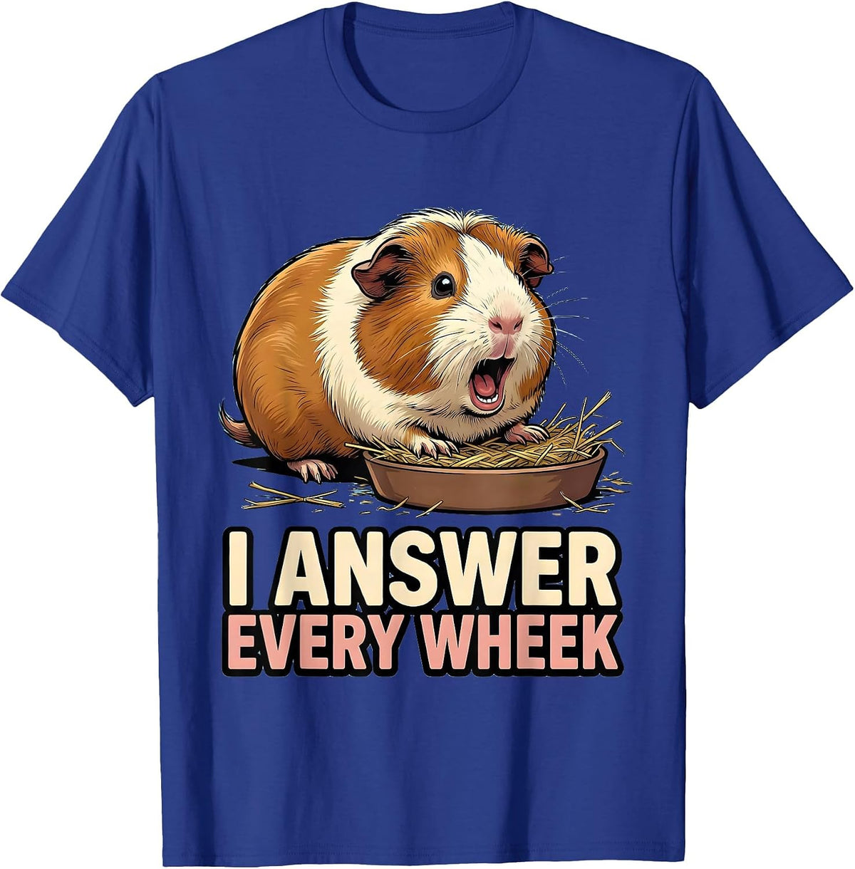 I Answer Every Wheek Funny Guinea Pig Pet Lover Humor T-Shirt - Royal Blue