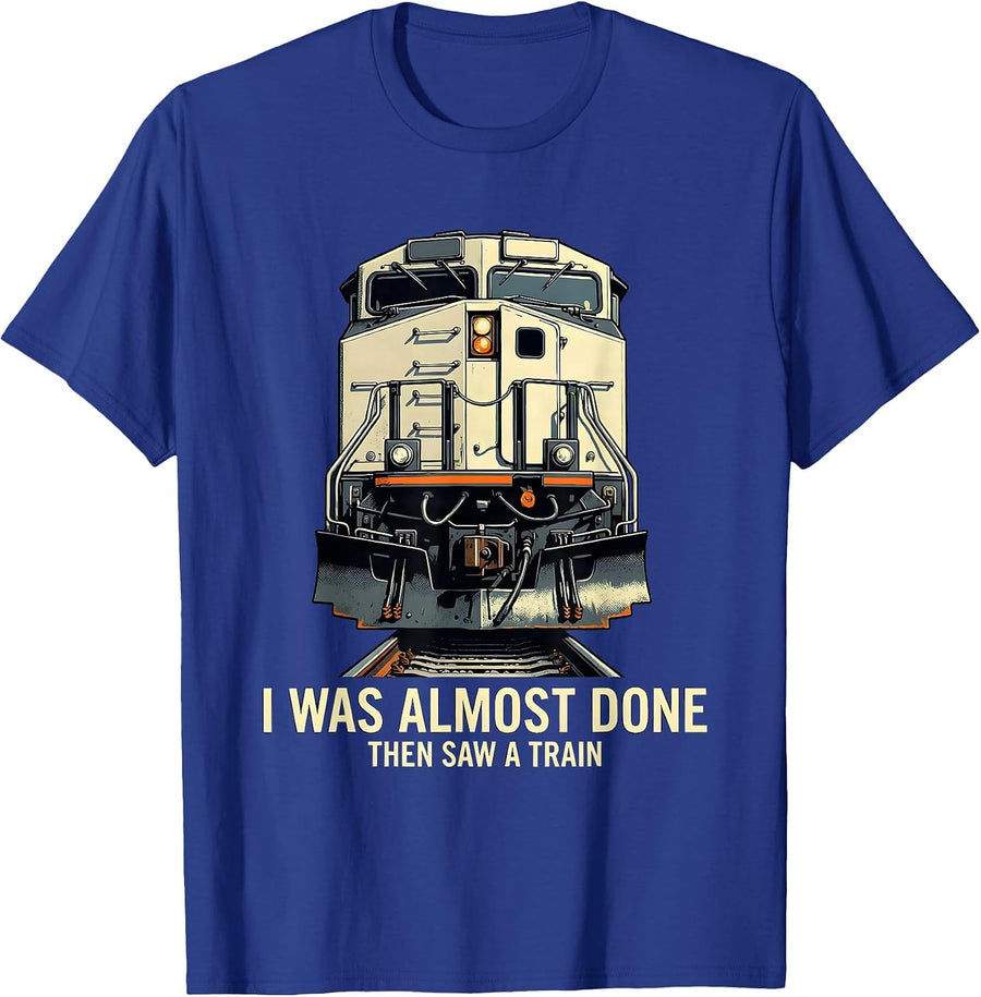 I Was Almost Done Then Saw A Train Funny Train Enthusiast T-Shirt - Royal Blue
