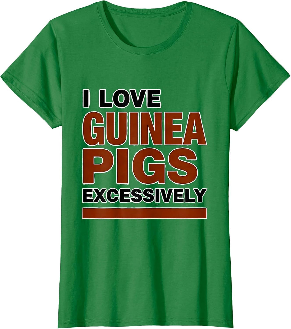 I Love Guinea Pigs Excessively Funny Pig Lover Humor T-Shirt - Kelly Green