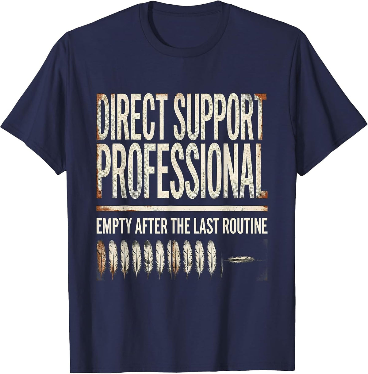 DIRECT SUPPORT PROFESSIONAL / EMPTY AFTER THE LAST ROUTINE T-Shirt - Navy Blue