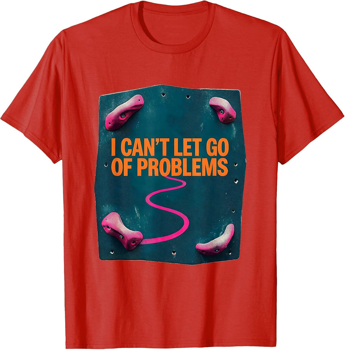 Men's I Can't Let Go Of Problems Funny Rock Climbing Bouldering T-Shirt - Red