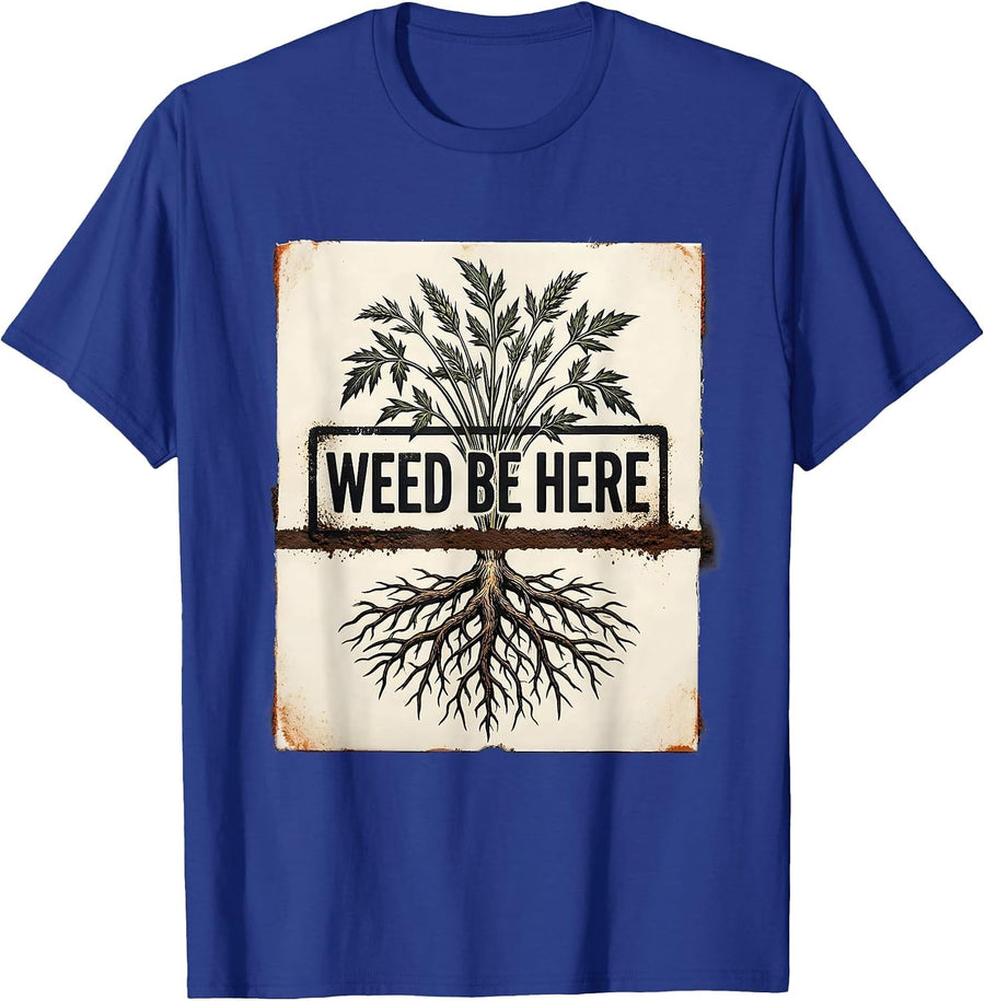 Weed Be Here Funny Gardening Plant Lover Gift T-Shirt - Royal Blue