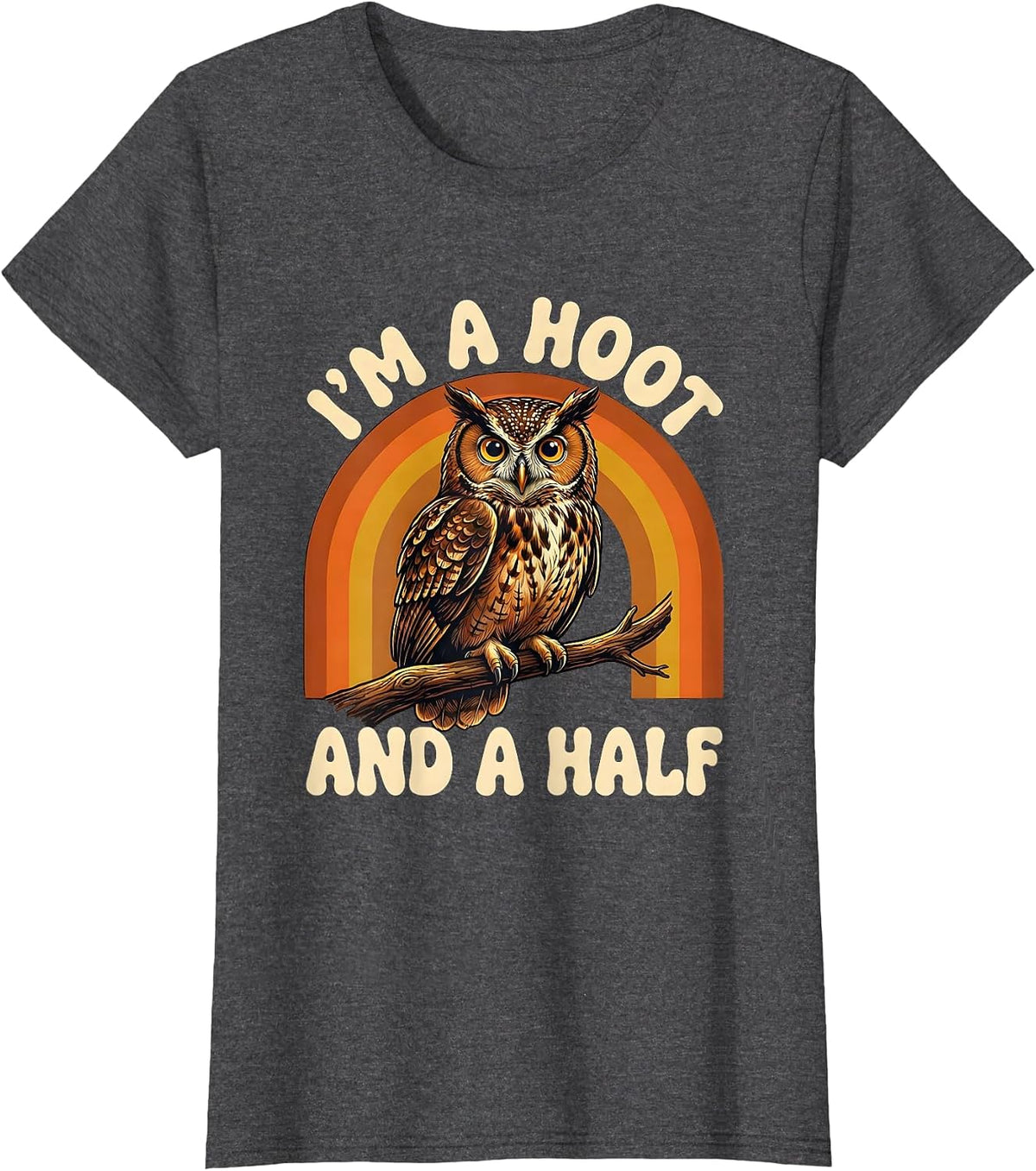 Women's I'm A Hoot And A Half Retro Owl Bird Lover Humor T-Shirt - Dark Heather Grey