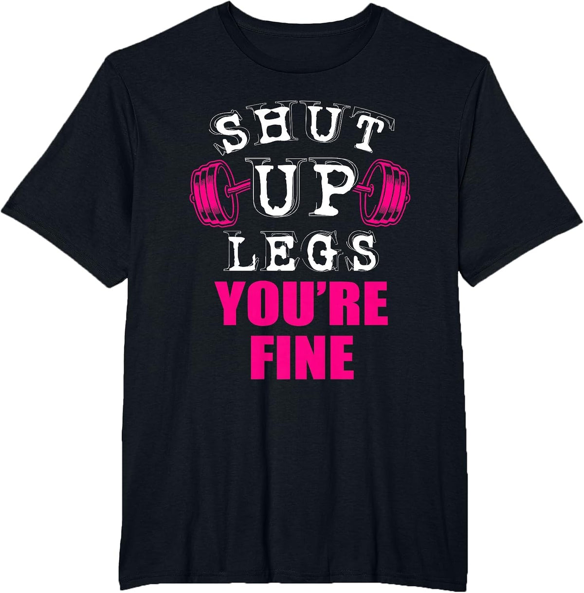 Shut Up You're Fine Legs Weight Lifter T-Shirt - Black