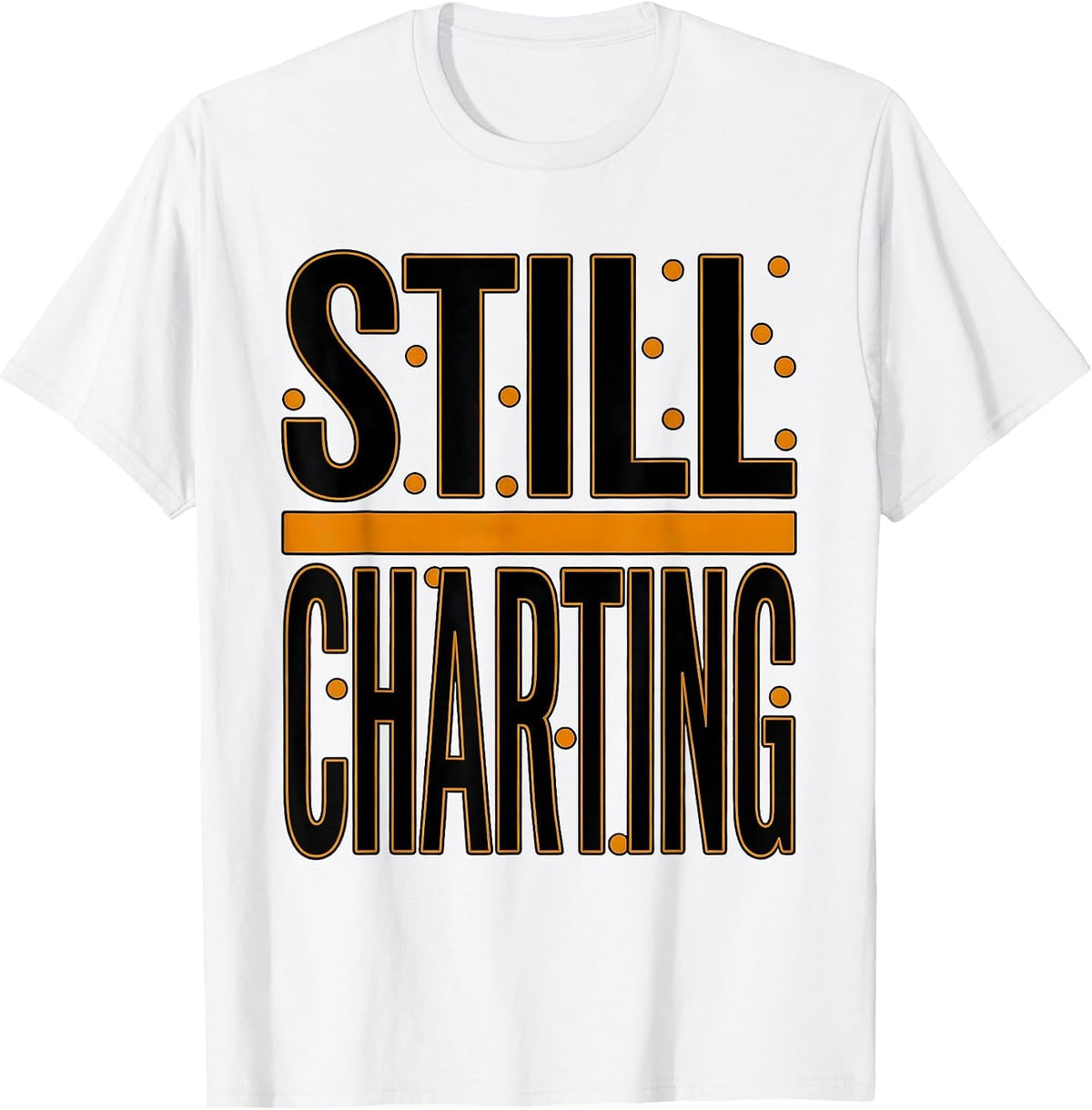 Men's Still Charting Funny Nurse Humor Appreciation Gift T-Shirt - White