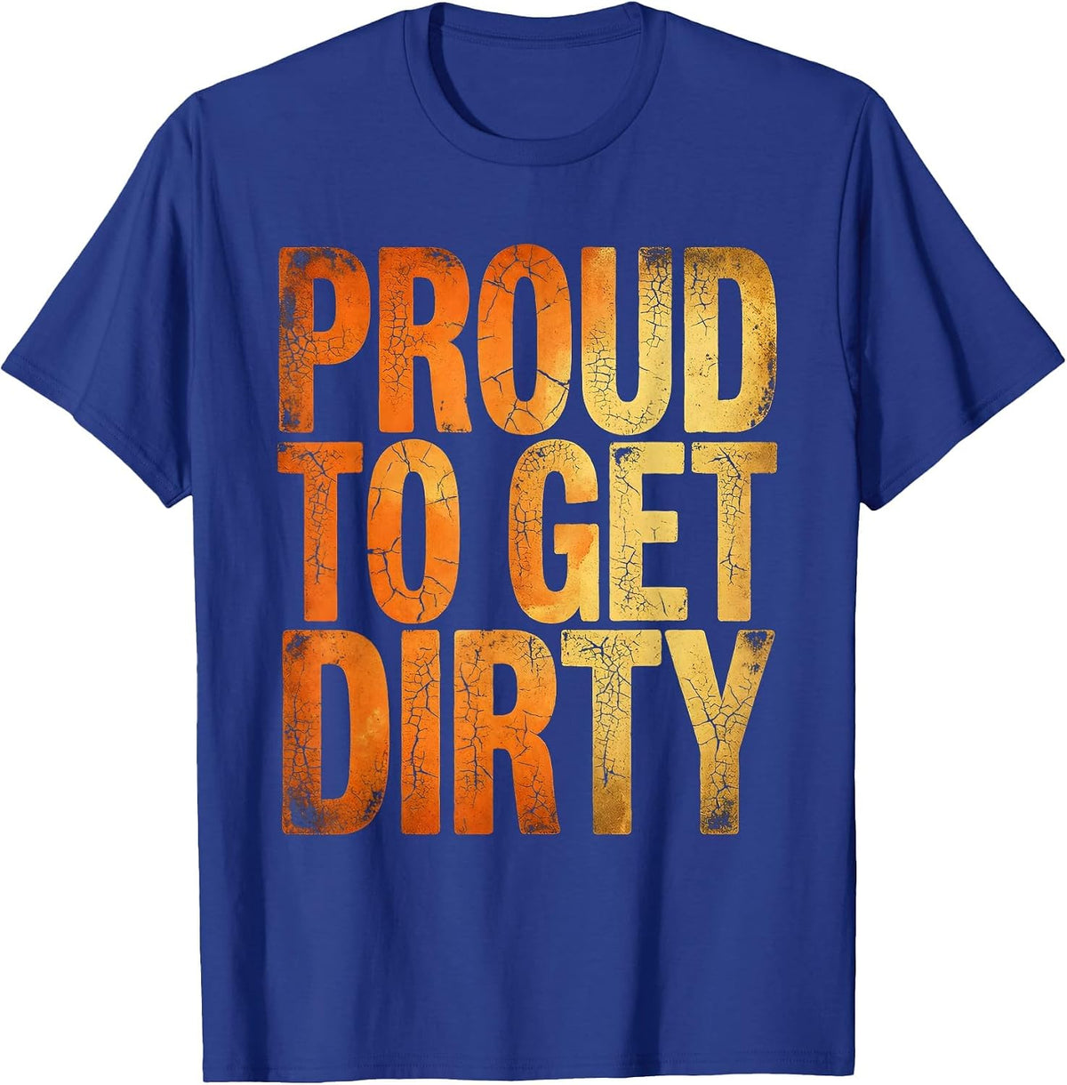 Proud to Get Dirty Blue Collar Worker Design T-Shirt - Royal Blue