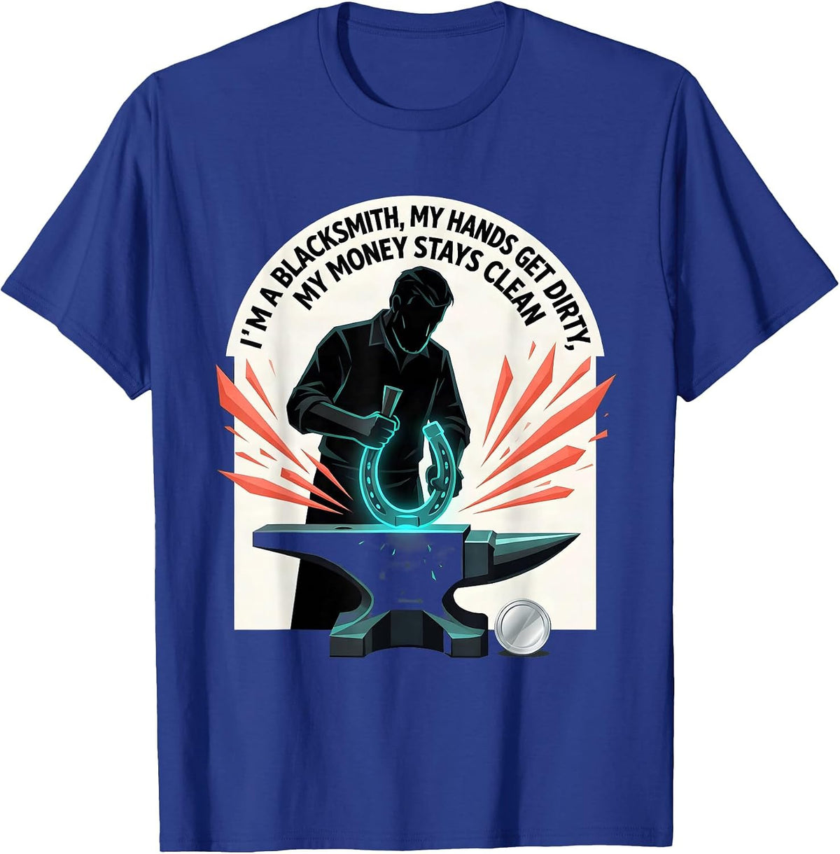 Men's I'm A Blacksmith, My Hands Get Dirty, My Money Stays Clean T-Shirt - Royal Blue