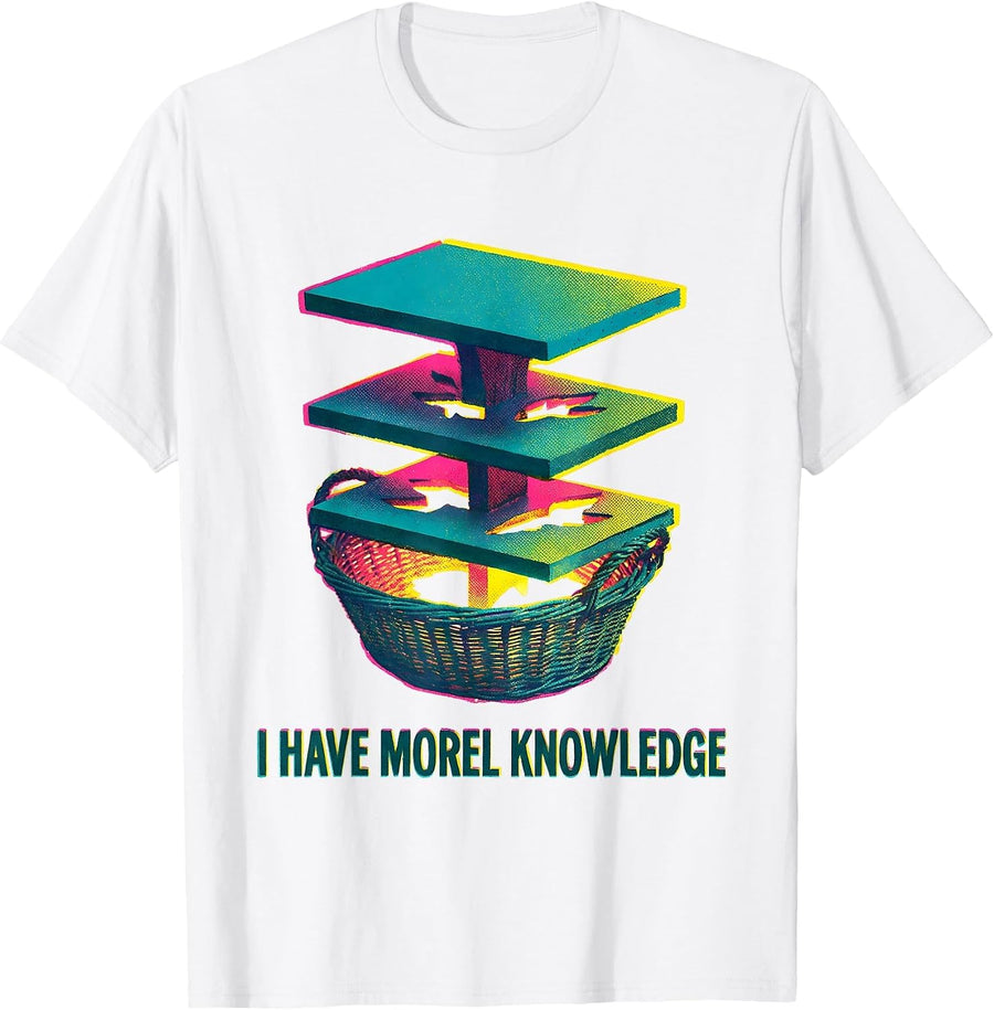 I Have Morel Knowledge Funny Mushroom Foraging Mycology Gift T-Shirt - White