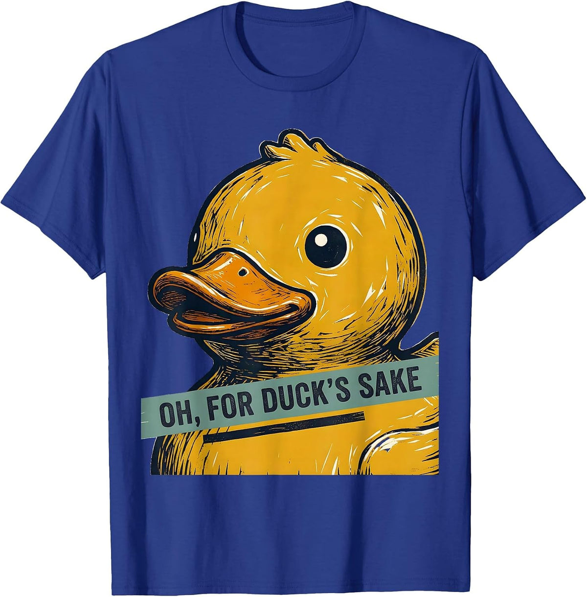 Oh, For Duck's Sake Funny Sarcastic Rubber Duck Novelty Gift T-Shirt - Royal Blue