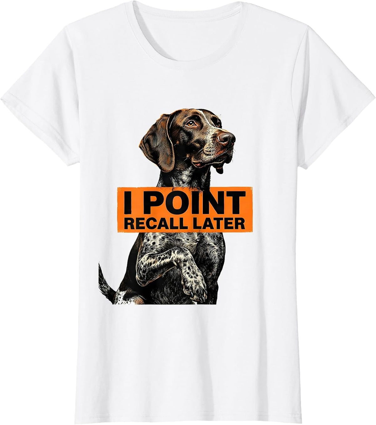 Women's I Point Recall Later Funny German Shorthaired Pointer Dog T-Shirt - White