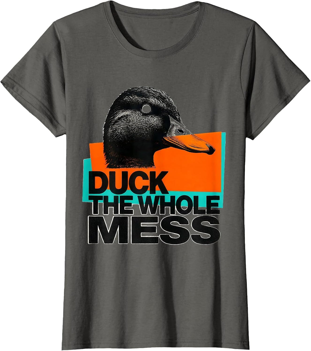 Women's Duck The Whole Mess Sarcastic Duck Novelty Gift T-Shirt - Asphalt Grey