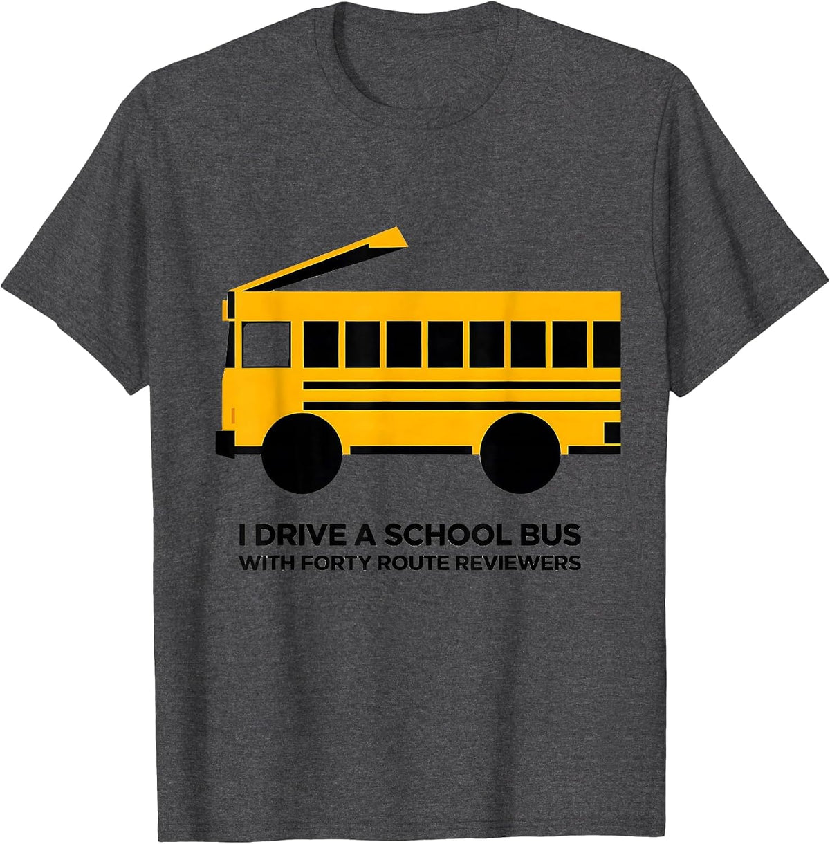 Men's I Drive A School Bus With Forty Route Reviewers Funny T-Shirt - Dark Heather Grey