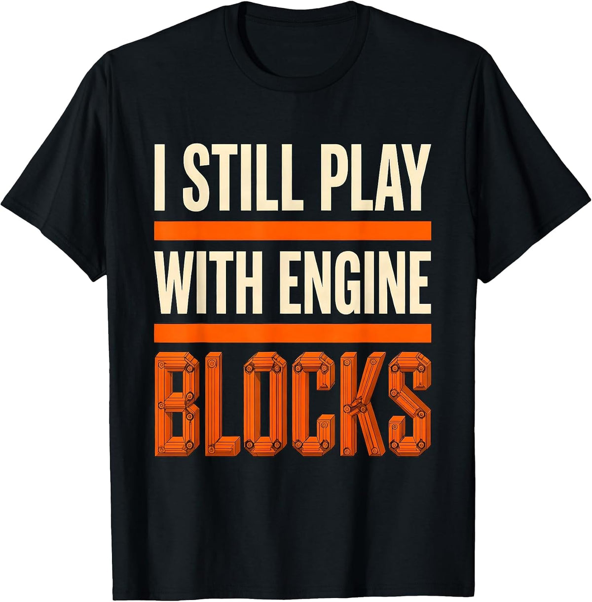 Men's I Still Play With Engine Blocks Funny Mechanic Garage Motor T-Shirt - Black