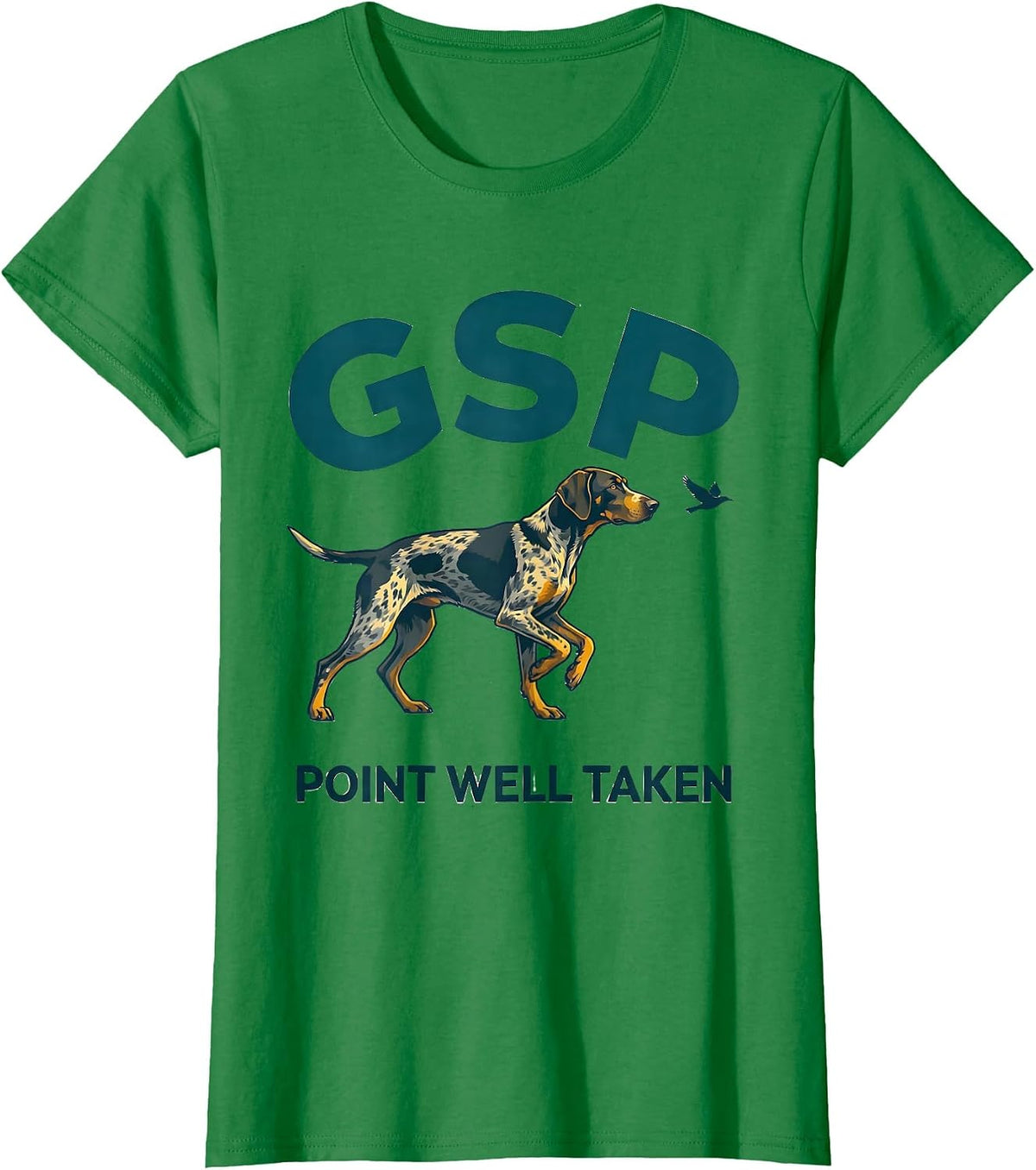GSP · Point Well Taken Funny German Shorthaired Pointer Dog T-Shirt - Kelly Green