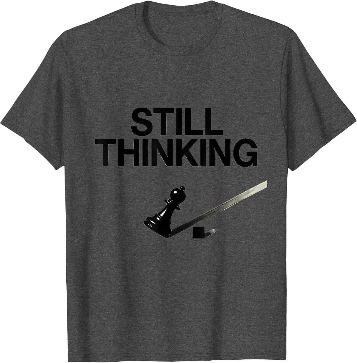 Men's Still Thinking Funny Chess Player Lover Gift Chess Humor T-Shirt - Dark Heather Grey