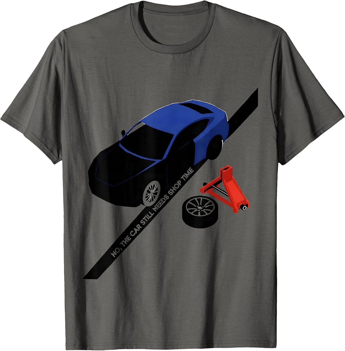 Men's No, The Car Still Needs Shop Time Funny Mechanic Garage T-Shirt - Asphalt Grey