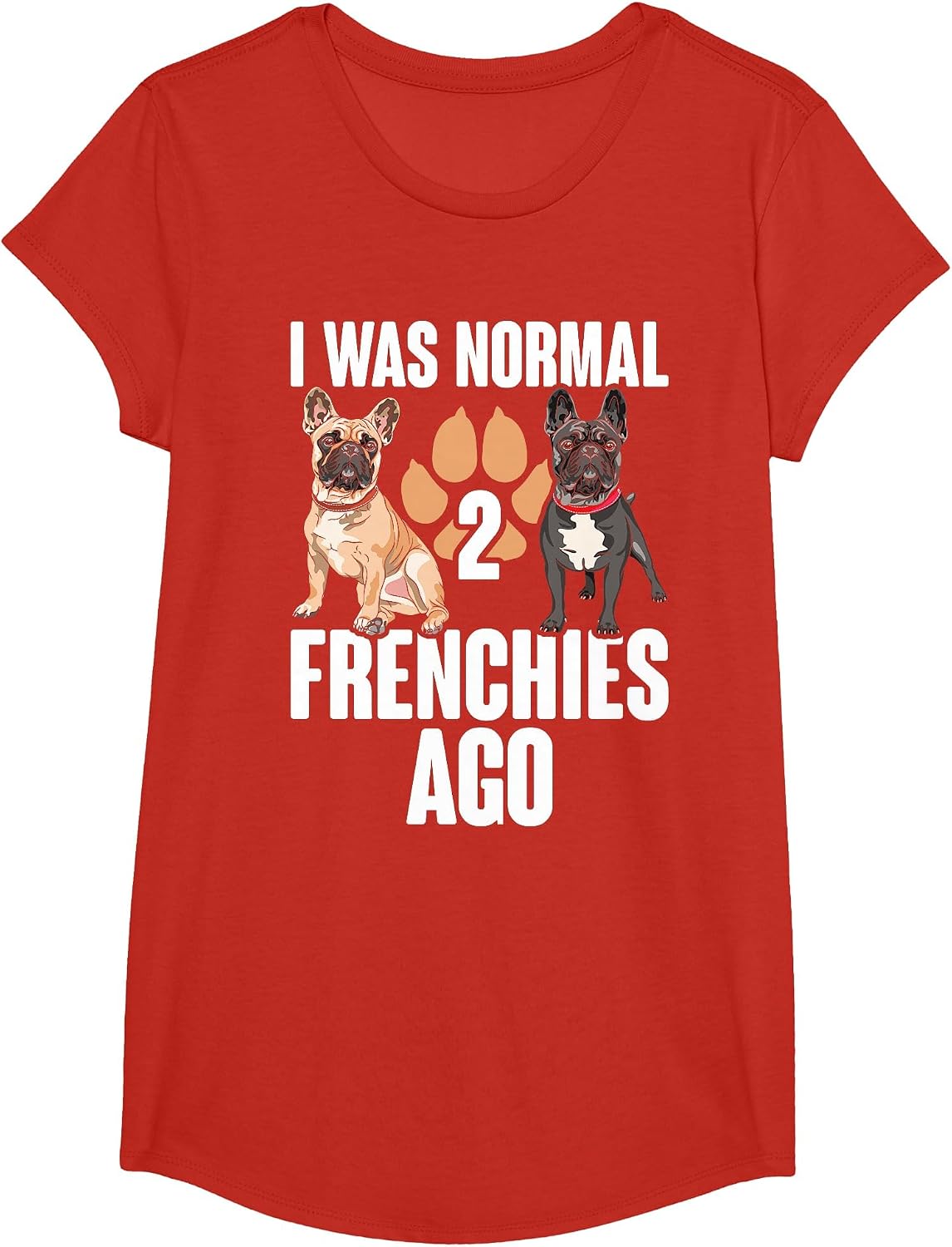 I was Normal 2 Frenchies Ago: Funny French Bulldog Owner Gag T-Shirt - Girls Red