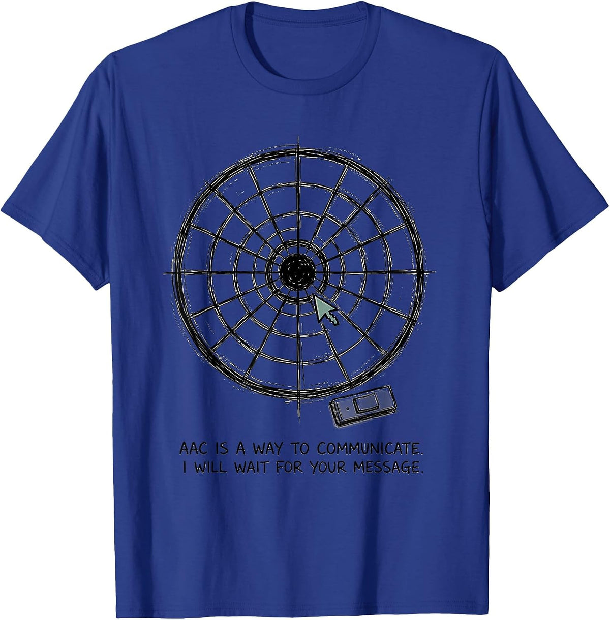 AAC Is A Way To Communicate. I Will Wait For Your Message. T-Shirt - Royal Blue