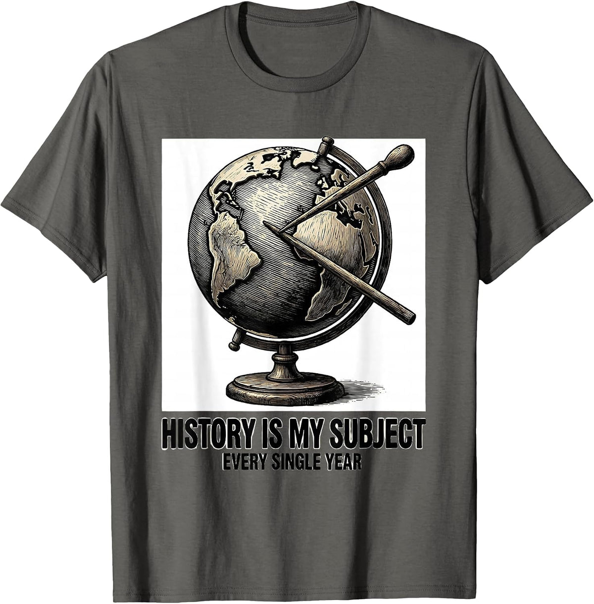 Men's History Is My Subject, Every Single Year History Teacher T-Shirt - Asphalt Grey