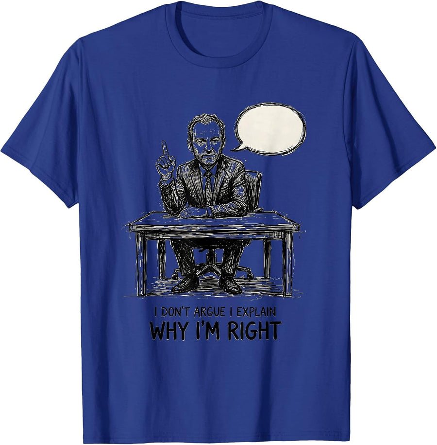 I Don't Argue I Explain Why I'm Right Funny Sarcastic Debate T-Shirt - Royal Blue