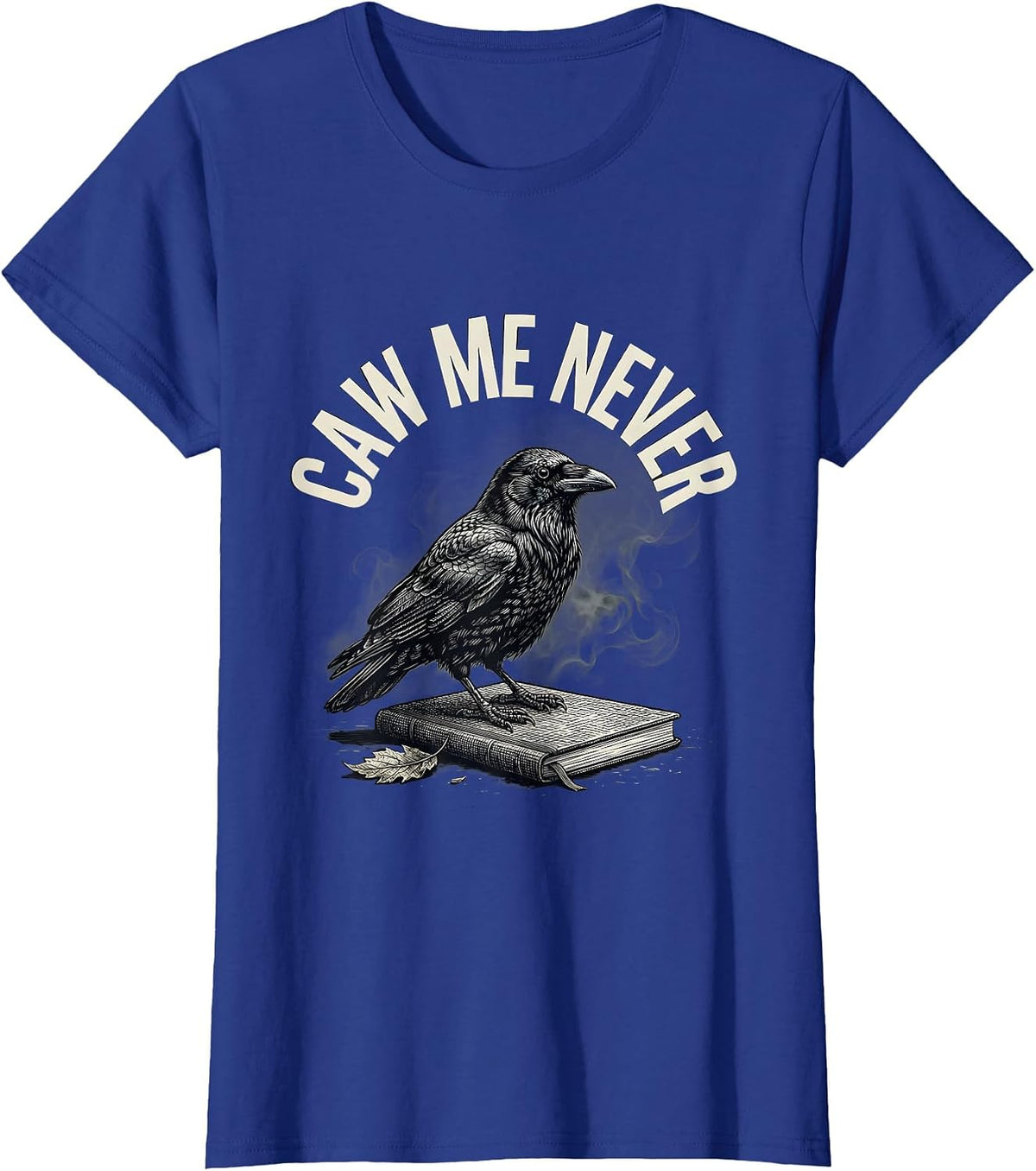 Women's Caw Me Never Gothic Crow Dark Humor Bird Lover T-Shirt - Royal Blue