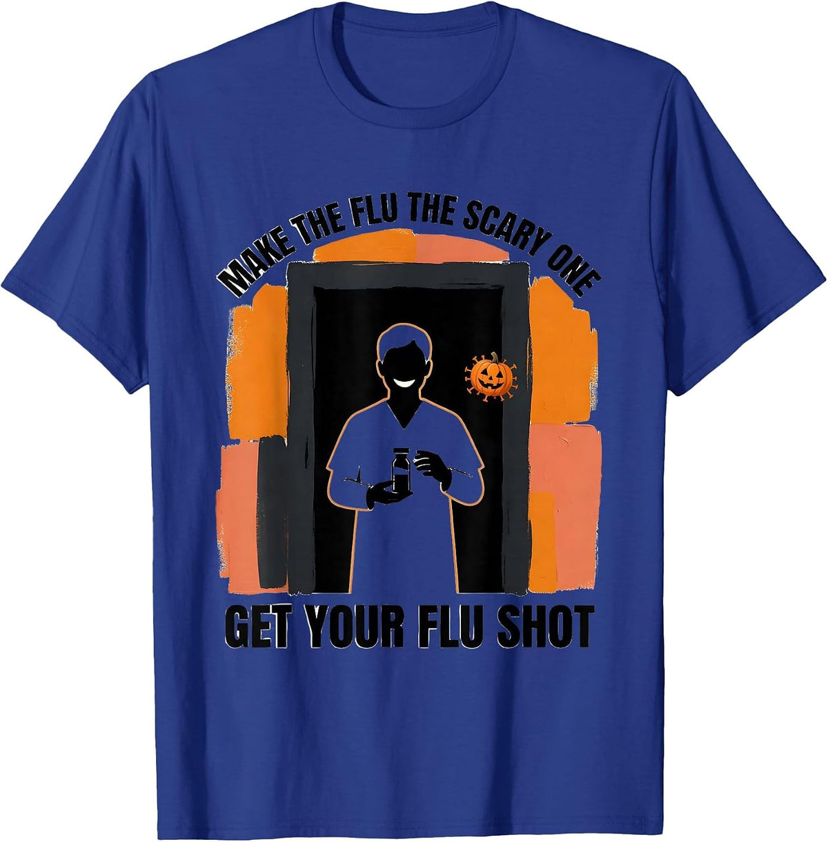 Make The Flu The Scary One, Get Your Flu Shot Funny T-Shirt - Royal Blue