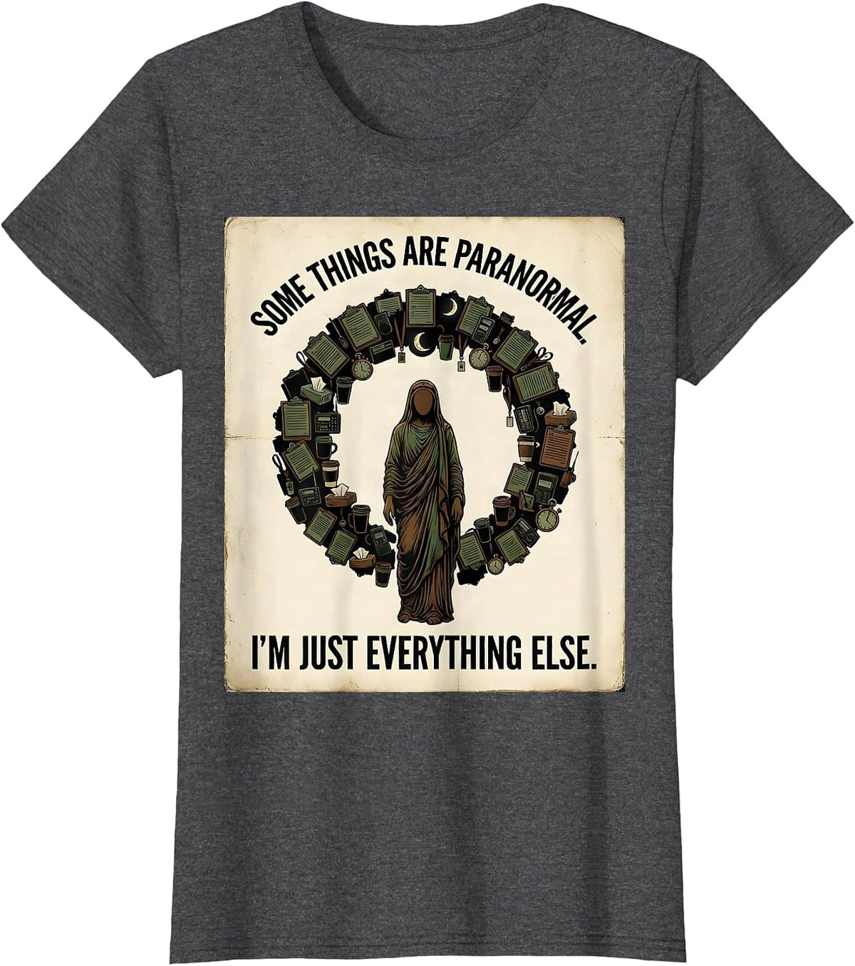 Women's Some Things Are Paranormal. I'm Just Everything Else. T-Shirt - Dark Heather Grey