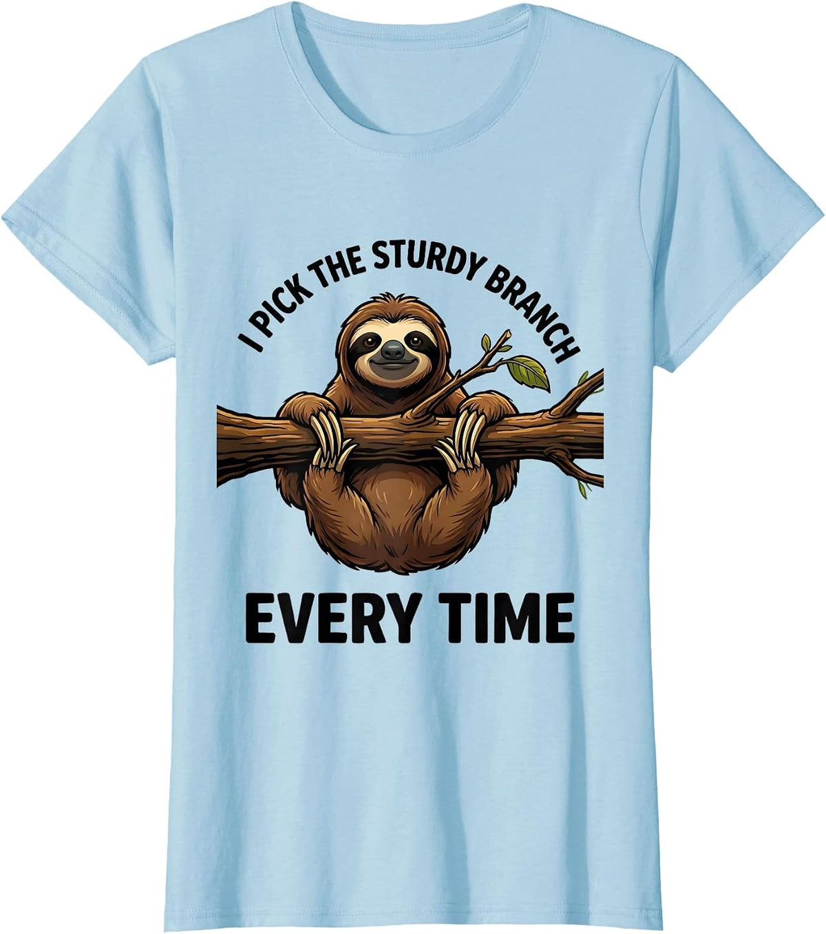 I Pick The Sturdy Branch Every Time Funny Sloth Lover Gift T-Shirt - Baby Blue