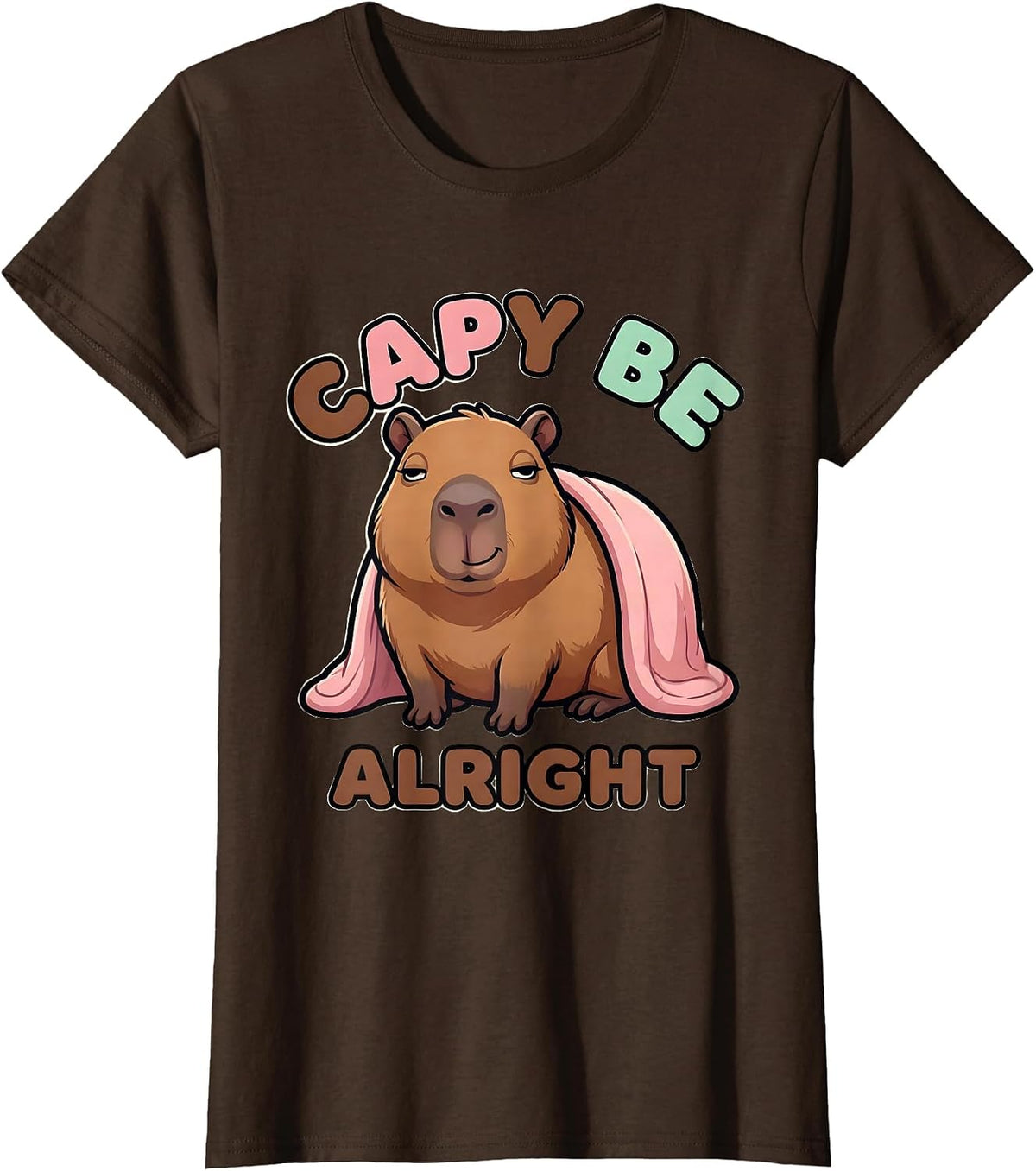 Women's Capy Be Alright Cute Kawaii Capybara Meme Humor T-Shirt - Brown