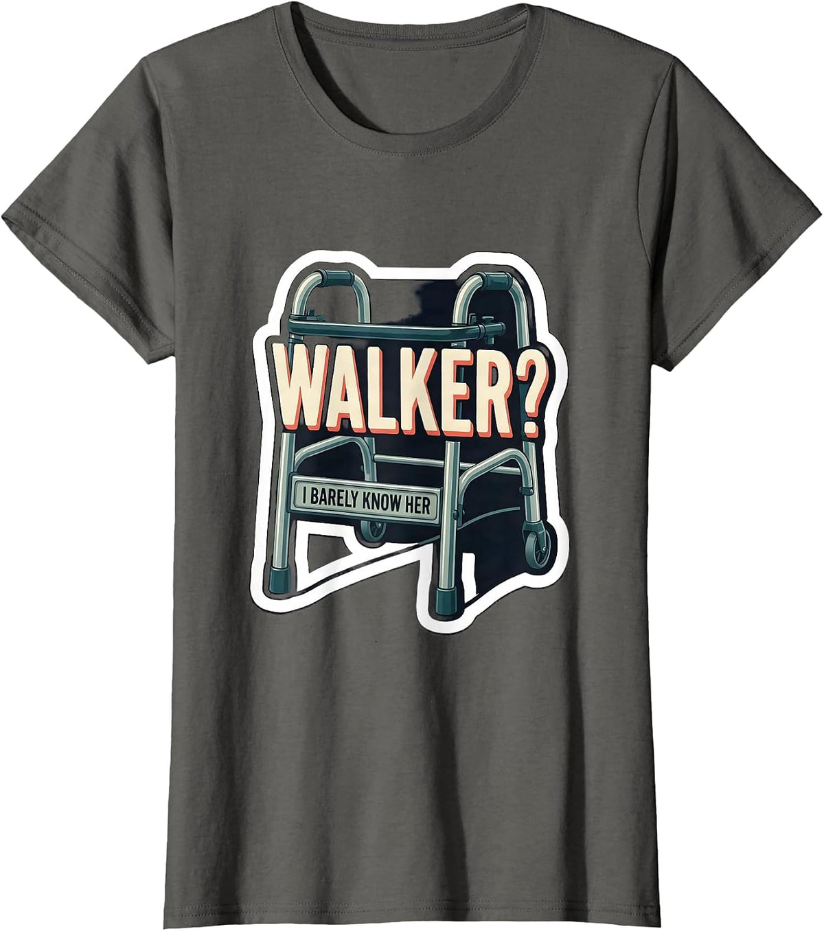 Women's Walker? I Barely Know Her Funny Physical Therapist OT Gift T-Shirt - Asphalt Grey