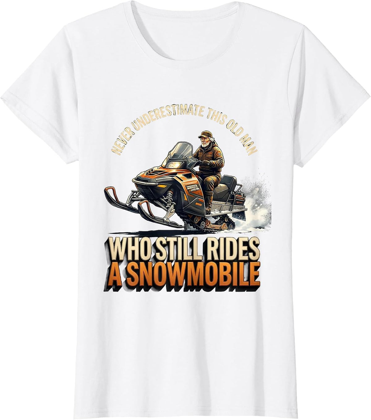 Never Underestimate This Old Man Snowmobile Rider Humor T-Shirt - White