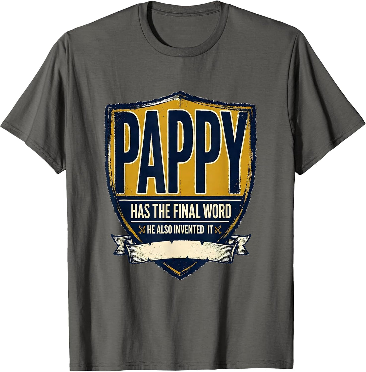 Pappy Has The Final Word He Also Invented It Funny T-Shirt - Asphalt Grey