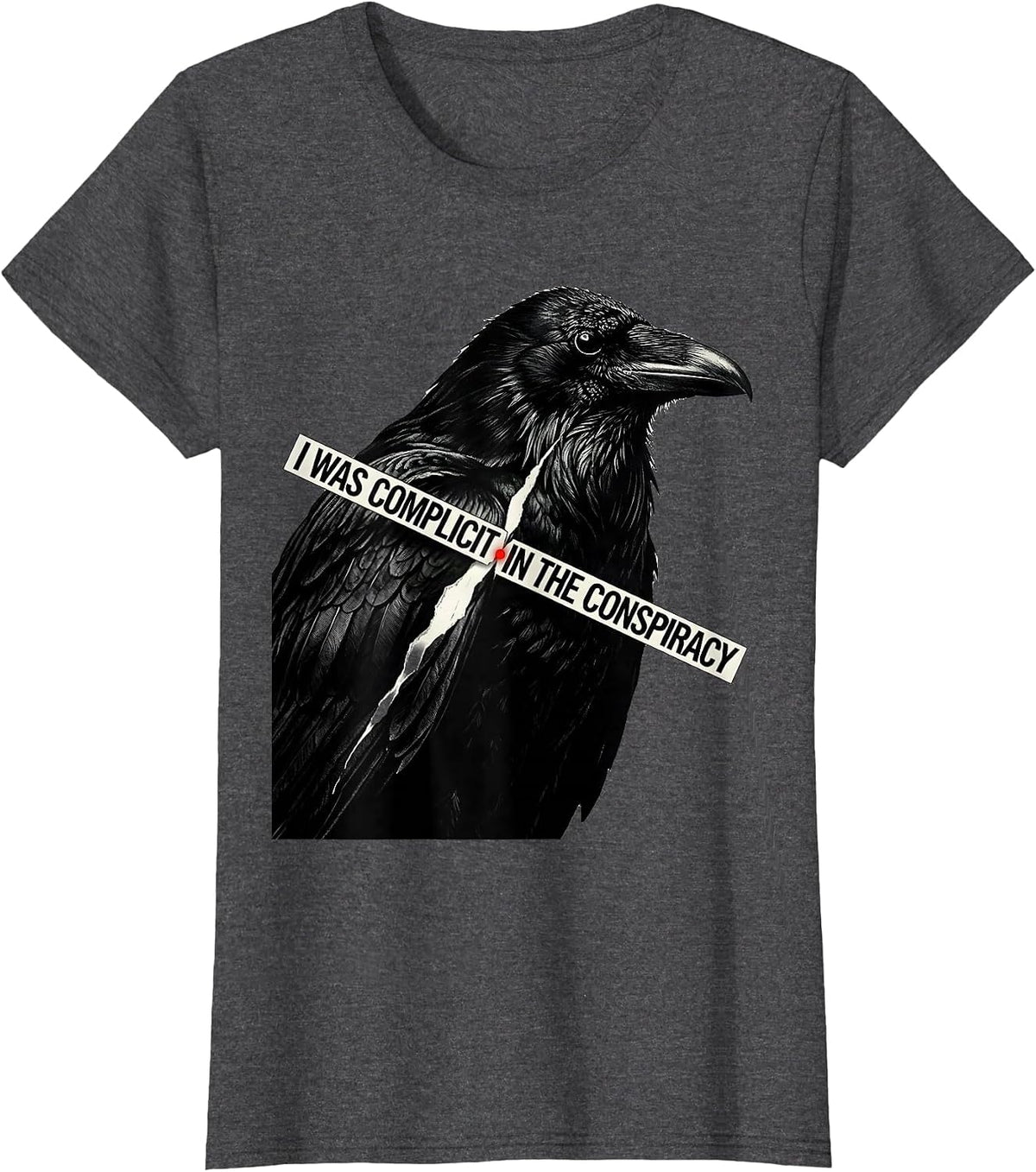 Women's I Was Complicit In The Conspiracy Dark Humor Crow Lover T-Shirt - Dark Heather Grey