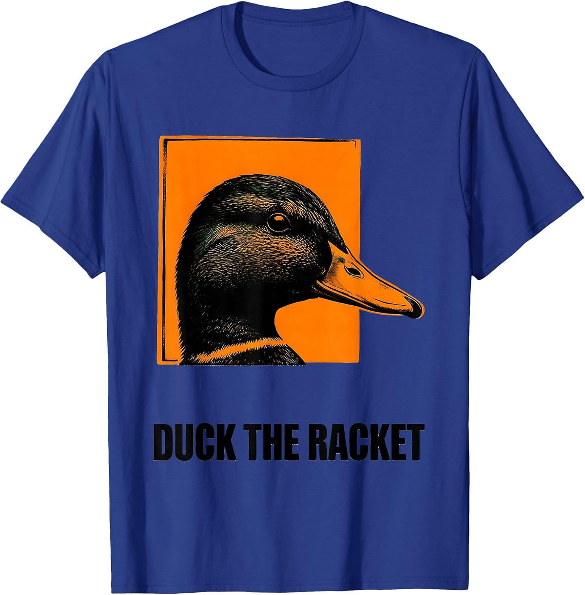 Duck The Racket Funny Sarcastic Duck Novelty Gift T-Shirt - Royal Blue