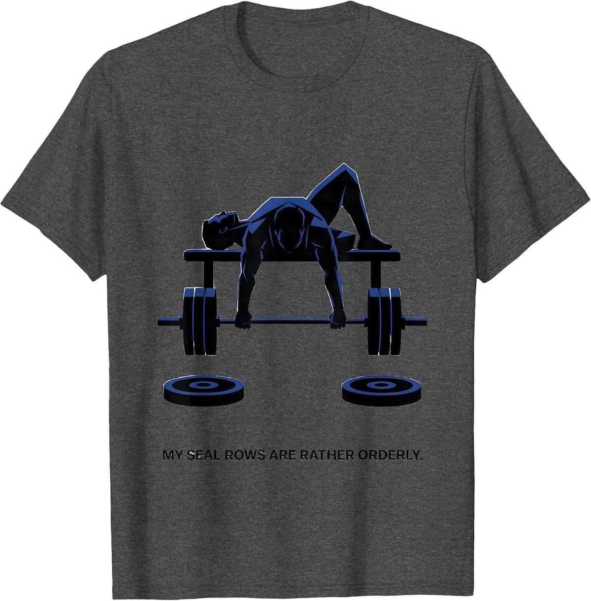 My Seal Rows Are Rather Orderly Funny Gym Weightlifting T-Shirt - Dark Heather Grey
