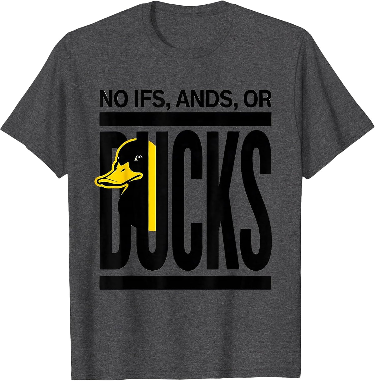 Men's No Ifs, Ands, Or Ducks Funny Duck Humor Novelty Gift T-Shirt - Dark Heather Grey