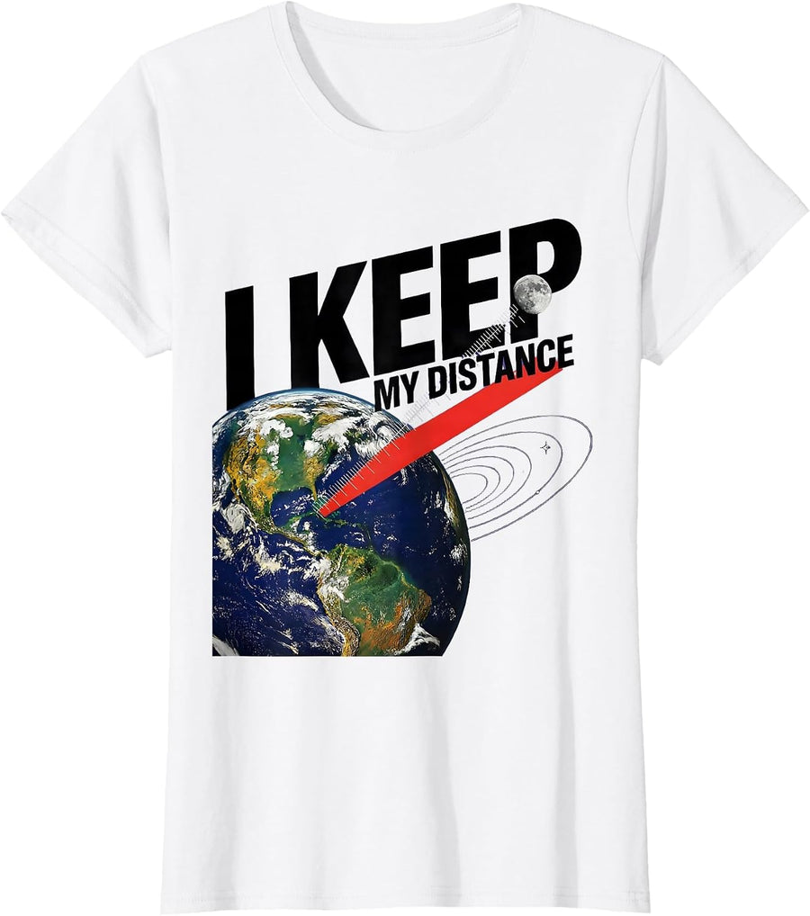 Women's I Keep My Distance Funny NASA Space Fan Astronomy Humor T-Shirt - White
