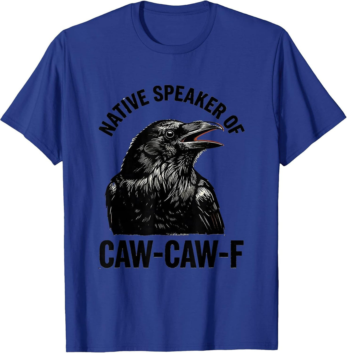Native Speaker Of Caw-Caw-F Funny Crow Raven Bird Humor T-Shirt - Royal Blue