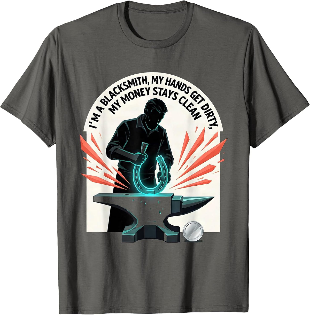 Men's I'm A Blacksmith, My Hands Get Dirty, My Money Stays Clean T-Shirt - Asphalt Grey