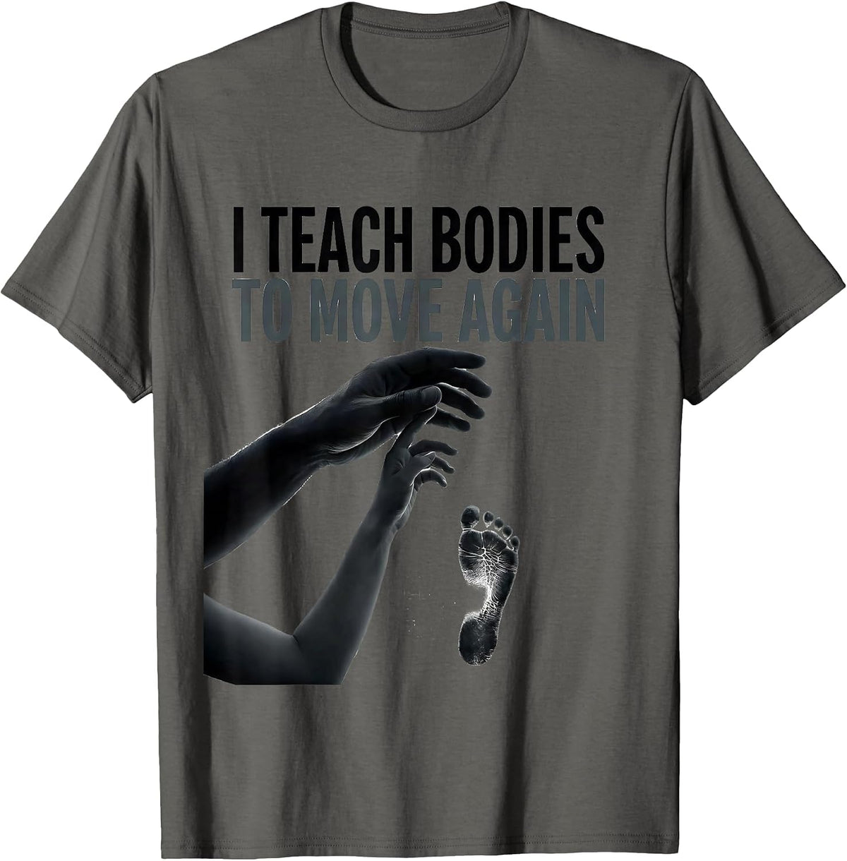 I Teach Bodies To Move Again Physical Therapy PT Therapist T-Shirt - Asphalt Grey