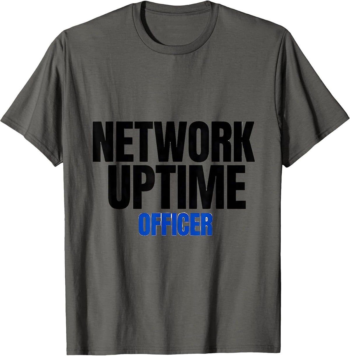 Network Uptime Officer Funny IT Tech Support Workplace Humor T-Shirt - Asphalt Grey