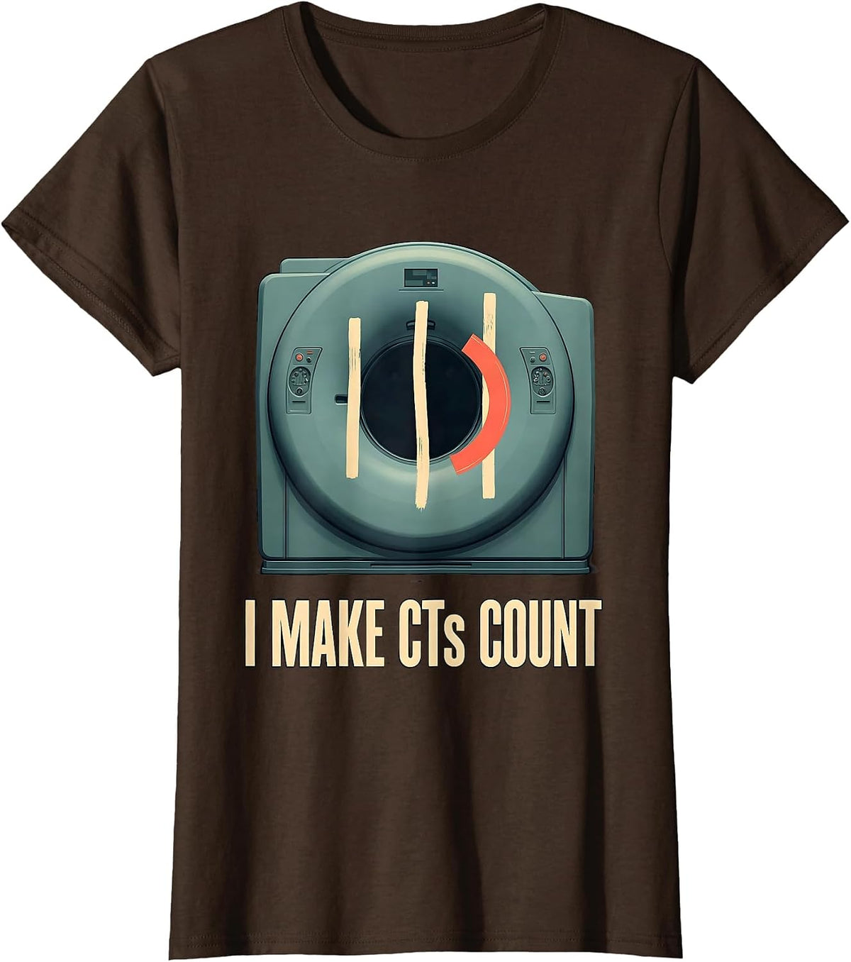 Women's I Make CTs Count Editorial Conceptual Radiology Tech CT Scan T-Shirt - Brown