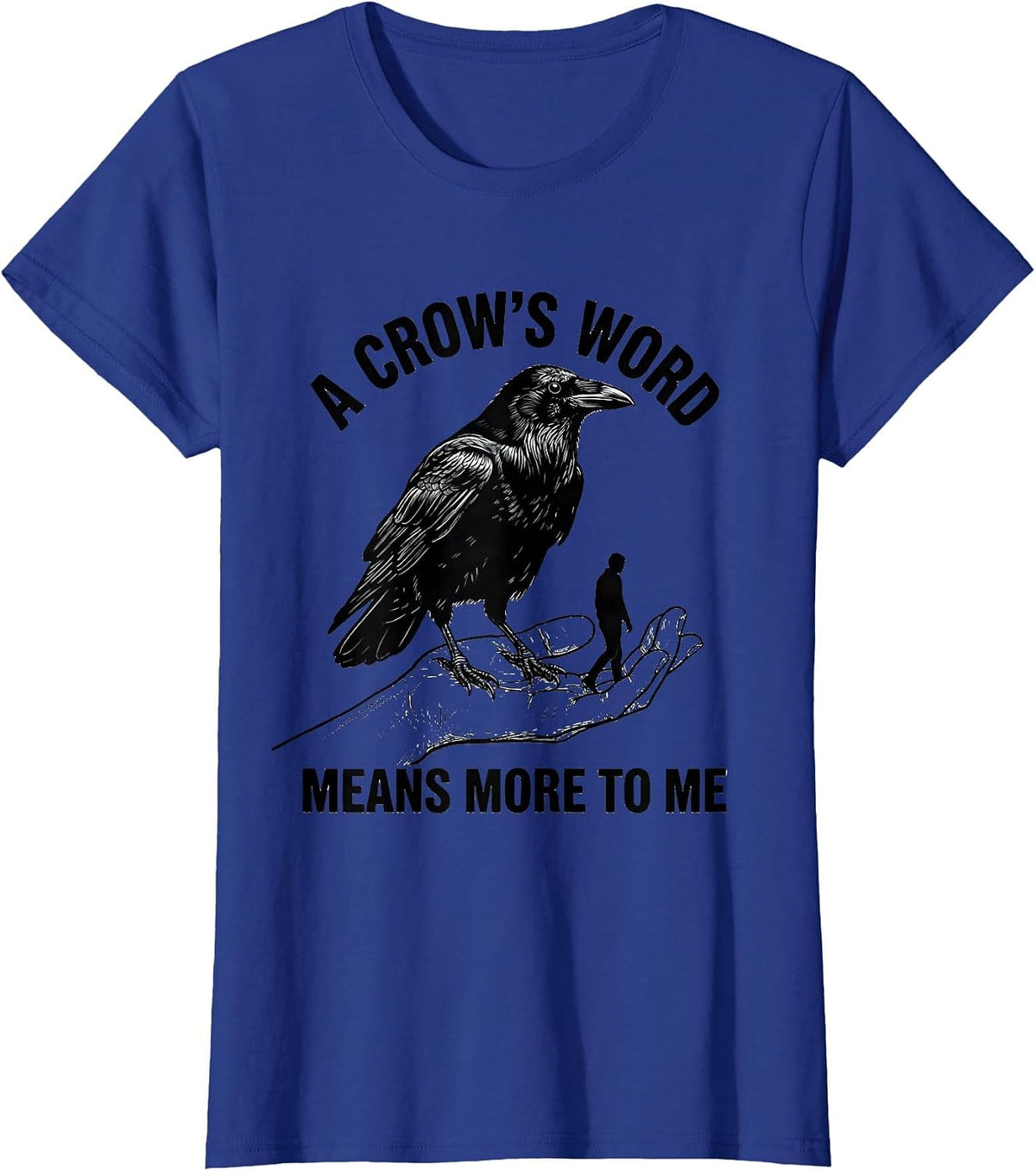 Women's A Crow's Word Means More To Me Gothic Humor Crow Lover T-Shirt - Royal Blue