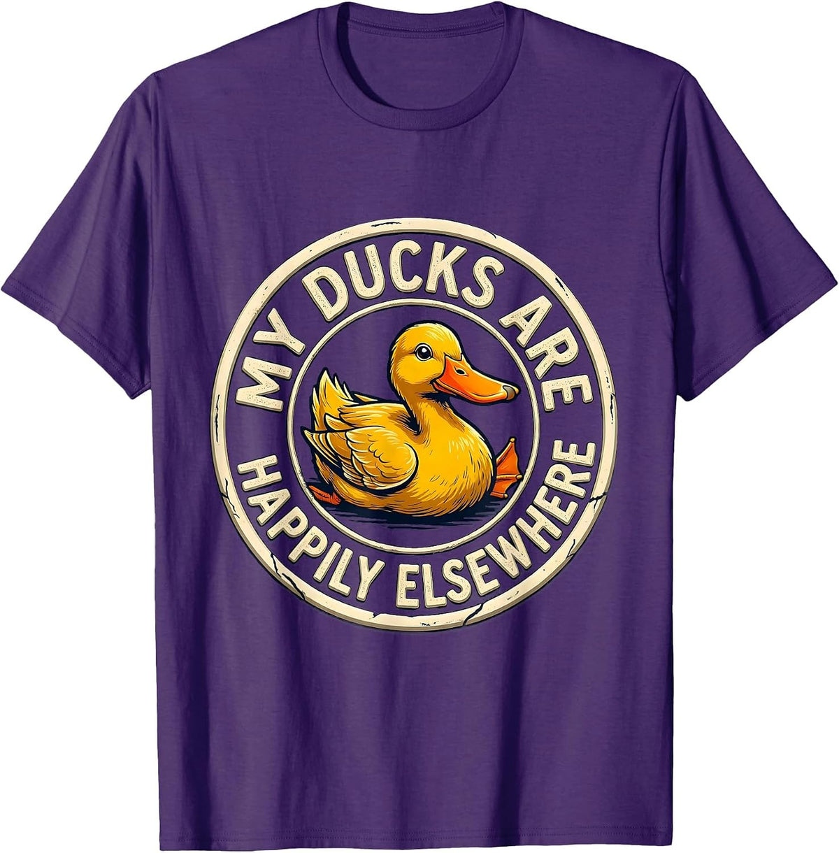 My Ducks Are Happily Elsewhere Funny Duck Novelty Humor Gift T-Shirt - Purple