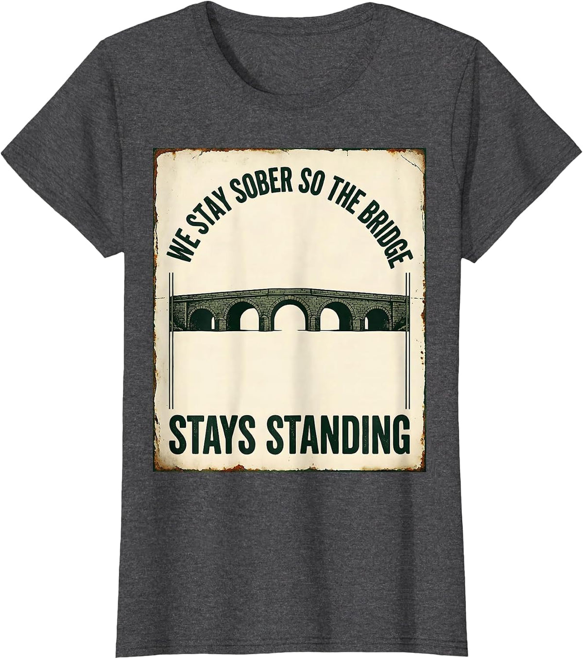 Women's We Stay Sober So The Bridge Stays Standing Vintage T-Shirt - Dark Heather Grey