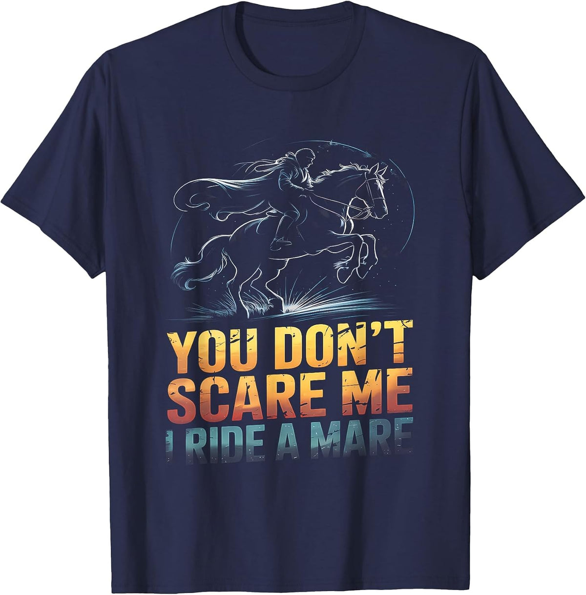 You Don't Scare Me I Ride a Mare Horse Lovers Equestrian T-Shirt - Navy Blue
